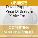 David Popper - Pezzi Di Bravura X Vlc: Im Walde (orch.p.breiner), Requiem, Rapsodia Ungherese, cd musicale di David Popper
