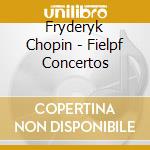 Fryderyk Chopin - Fielpf Concertos cd