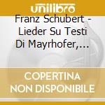 Franz Schubert - Lieder Su Testi Di Mayrhofer, Vol.2 cd musicale di SCHUBERT