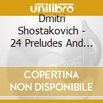 Dmitri Shostakovich - 24 Preludes And Fugues (2 Cd) cd musicale di Dmitry Shostakovich