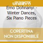 Erno Dohnanyi - Winter Dances, Six Piano Pieces cd musicale di DOHNANYI