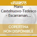 Mario Castelnuovo-Tedesco - Escarraman Op.17, 3 Preludi Mediterranei Op.176, Capriccio Op.95 N.18, La Guarda cd