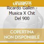 Ricardo Gallen - Musica X Chit Del 900 cd musicale di Ricardo Gallen
