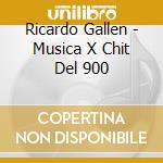 Ricardo Gallen - Musica X Chit Del 900 cd