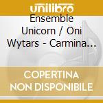 Ensemble Unicorn / Oni Wytars - Carmina Burana cd
