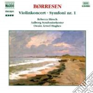 Borresen Hakon - Concerto Per Violino Op.11, Sinfonia N.1- Hughes Owain Arwel Dir/rebecca Hirsch, Violino, Aalborg Symphony Orchestra cd musicale di Borresen Hakon