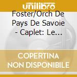 Foster/Orch De Pays De Savoie - Caplet: Le Miroir De Jesus cd musicale di AndrÉ Caplet