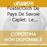 Foster/Orch De Pays De Savoie - Caplet: Le Miroir De Jesus cd