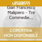 Gian Francesco Malipiero - Tre Commedie Goldoniane cd