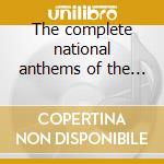 The complete national anthems of the wor cd musicale