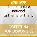 The complete national anthems of the wor cd