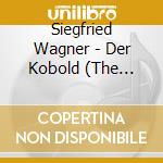 Siegfried Wagner - Der Kobold (The Goblin) (3 Cd) cd