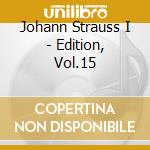 Johann Strauss I - Edition, Vol.15 cd musicale di STRAUSS JOHANN I