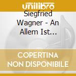Siegfried Wagner - An Allem Ist Hutchen Schuld! (3 Cd) cd musicale