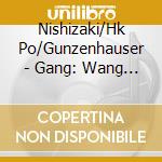 Nishizaki/Hk Po/Gunzenhauser - Gang: Wang Zhao-Jun Cto cd musicale di Nishizaki/Hk Po/Gunzenhauser