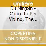 Du Mingxin - Concerto Per Violino, The Goddess Of River Luo, Autumn Thoughts - Jean Kenneth Dir cd