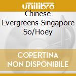 Chinese Evergreens-Singapore So/Hoey cd