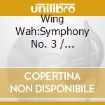 Wing Wah:Symphony No. 3 / Various cd musicale di Banowetz/Hk Po/Schemerhorn