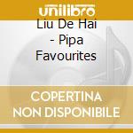 Liu De Hai - Pipa Favourites cd musicale di Liu De Hai