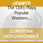 The Cbfo Plays Popular Western Classics / Various cd