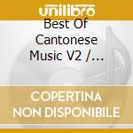Best Of Cantonese Music V2 / Various cd