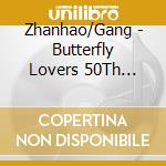 Zhanhao/Gang - Butterfly Lovers 50Th Anniversary (2 Cd) cd