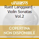 Rued Langgaard - Violin Sonatas Vol.2 cd musicale di Rued Langgaard