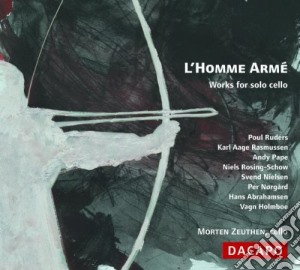 Morten Zeuthen - Homme Arme' (L'): Works For Solo Cello cd musicale di L'homme Armé