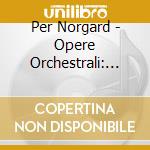 Per Norgard - Opere Orchestrali: Concerto Per Violinon.2, Voyage Into The Golden Screen cd