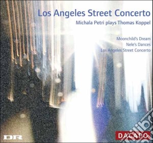 Thomas Koppel - Los Angeles Street Concerto - Michaela Petri cd musicale di Thomas Koppel