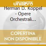 Herman D. Koppel - Opere Orchestrali Vol.4 cd musicale