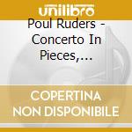 Poul Ruders - Concerto In Pieces, Concerto Per Violino N.1, Monodrama cd musicale di Paul Ruders