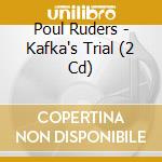 Poul Ruders - Kafka's Trial (2 Cd) cd