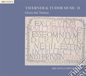 Ars Nova Copenhagen: Taverner & Tudor Music II - Gloria Tibitrinitas cd musicale di Miscellanee