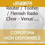 Reuter / Tooten / Flemish Radio Choir - Venus' Wheel cd
