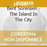 Bent Sorensen - The Island In The City cd