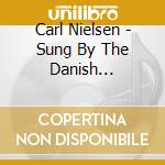 Carl Nielsen - Sung By The Danish National Choirs cd musicale di Carl Nielsen
