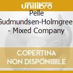 Pelle Gudmundsen-Holmgreen - Mixed Company cd