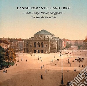 Danish Piano Trio (The) - Danish Romantic Piano Trios cd musicale di Niels Wilhelm Gade