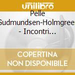 Pelle Gudmundsen-Holmgreen - Incontri (Opere Orchestrali) cd