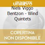 Niels Viggo Bentzon - Wind Quintets cd musicale