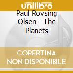 Paul Rovsing Olsen - The Planets cd musicale di Paul Rovsing Olsen