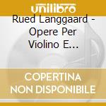 Rued Langgaard - Opere Per Violino E Pianoforte (Integrale), Vol.2 cd
