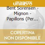 Bent Sorensen - Mignon - Papillons (Per Pianoforte E Archi) cd musicale di Sørensen Bent