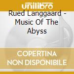 Rued Langgaard - Music Of The Abyss cd