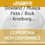 Dowland / Musica Ficta / Bock - Kronborg Series 1 cd