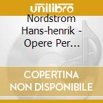 Nordstrom Hans-henrik - Opere Per Sinfonietta - Bellincampi Giordano Dir /arhus Sinfonietta, Niels Ole Bo Johansen, Signe Madsen, Violino, Soren Kin cd