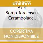 Axel Borup-Jorgensen - Carambolage Op.79 cd