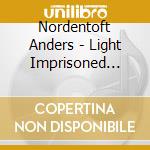 Nordentoft Anders - Light Imprisoned (per Violoncello E Sinfonietta) cd musicale di Nordentoft Anders