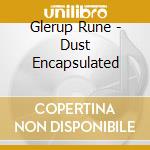 Glerup Rune - Dust Encapsulated cd musicale di Rune Glerup